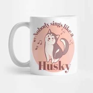 Nobody sings like a Husky Mug